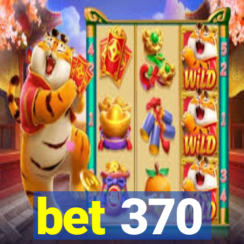 bet 370